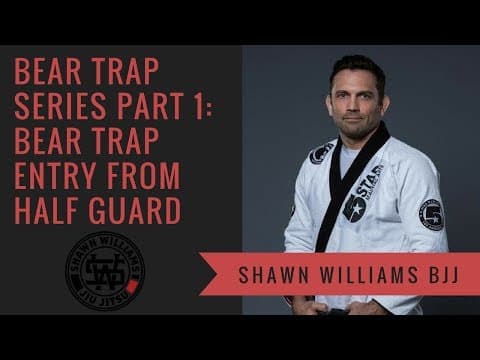 Shawn Williams Bear Trap Series Part 1: Bear Trap Entry From Half Guard